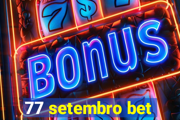 77 setembro bet